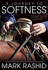 A Journey to Softness: In Search of Feel and Connection with the Horse (Paperback)