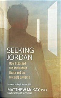 Seeking Jordan: How I Learned the Truth about Death and the Invisible Universe (Hardcover)