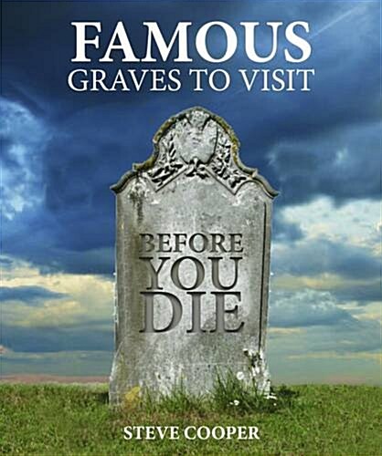 Famous Graves to Visit Before You Die (Paperback)