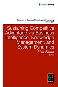 Sustaining Competitive Advantage Via Business Intelligence, Knowledge Management, and System Dynamics (Hardcover)