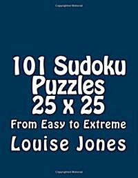 101 Sudoku Puzzles 25 X 25 from Easy to Extreme (Paperback)