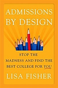 Admissions by Design: Stop the Madness and Find the Best College for You (Paperback)