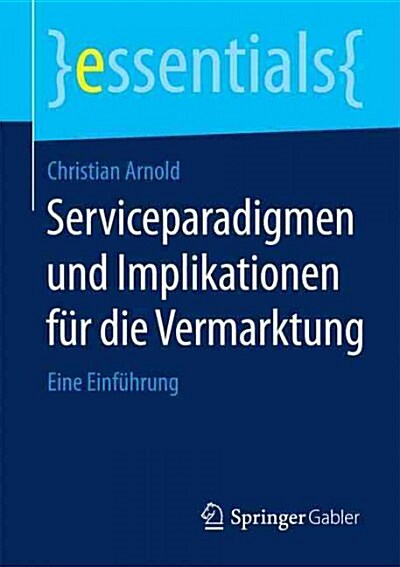 Serviceparadigmen Und Implikationen F? Die Vermarktung: Eine Einf?rung (Paperback, 2015)