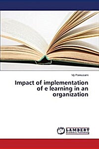 Impact of Implementation of E Learning in an Organization (Paperback)