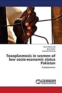 Toxoplasmosis in Women of Low Socio-Economic Status Pakistan (Paperback)