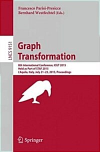 Graph Transformation: 8th International Conference, Icgt 2015, Held as Part of Staf 2015, LAquila, Italy, July 21-23, 2015. Proceedings (Paperback, 2015)