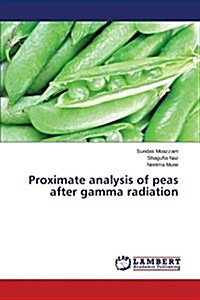 Proximate Analysis of Peas After Gamma Radiation (Paperback)