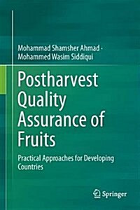 Postharvest Quality Assurance of Fruits: Practical Approaches for Developing Countries (Hardcover, 2015)