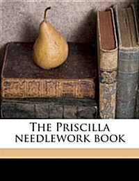 The Priscilla Needlework Book (Paperback)