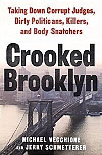 Crooked Brooklyn: Taking Down Corrupt Judges, Dirty Politicians, Killers and Body Snatchers (Hardcover)