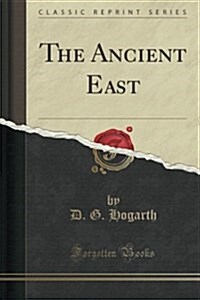 The Ancient East (Classic Reprint) (Paperback)