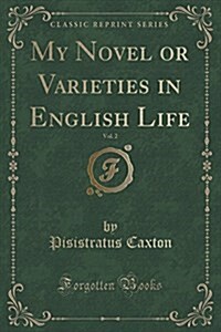 My Novel or Varieties in English Life, Vol. 2 (Classic Reprint) (Paperback)