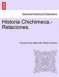 Historia Chichimeca.-Relaciones. Tomo I (Paperback)