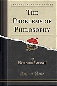 The Problems of Philosophy (Classic Reprint) (Paperback)