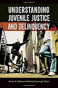 Understanding Juvenile Justice and Delinquency (Hardcover)