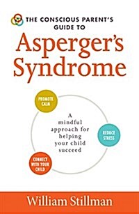 The Conscious Parents Guide to Aspergers Syndrome: A Mindful Approach for Helping Your Child Succeed (Paperback)