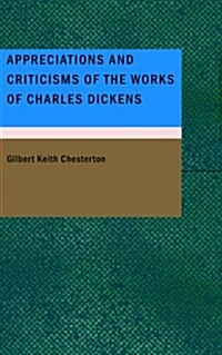 Appreciations and Criticisms of the Works of Charles Dickens (Paperback)