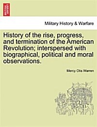 History of the Rise, Progress, and Termination of the American Revolution; Interspersed with Biographical, Political and Moral Observations. Vol. II. (Paperback)