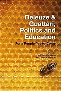 Deleuze and Guattari, Politics and Education : For a People-Yet-to-Come (Paperback)