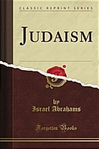 Judaism and Its History: Closing with the Destruction of the Second Temple, to Which Is Added an Appendix: Renan and Strauss (Classic Reprint) (Paperback)
