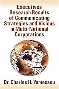 Executives Research Results of Communicating Strategies and Visions in Multi-National Corporations (Paperback)