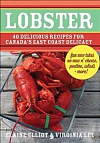 Lobster: 40 Delicious Recipes for Canadas East Coast Delicacy (Hardcover, 3)