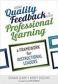 Using Quality Feedback to Guide Professional Learning: A Framework for Instructional Leaders (Paperback)