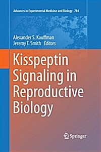 Kisspeptin Signaling in Reproductive Biology (Paperback)