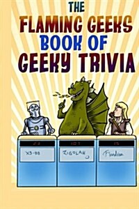 The Flaming Geeks Book of Geeky Trivia (Paperback)