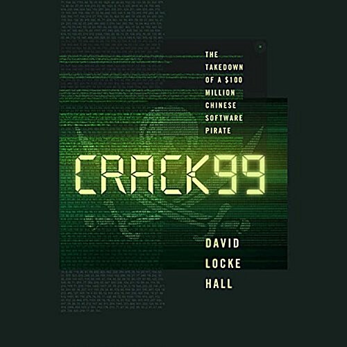 Crack99 Lib/E: The Takedown of a $100 Million Chinese Software Pirate (Audio CD, Library)