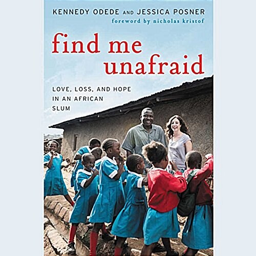 Find Me Unafraid Lib/E: Love, Loss, and Hope in an African Slum (Audio CD)