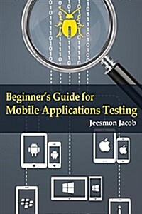Beginners Guide for Mobile Applications Testing (Paperback)