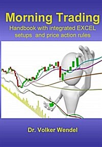 Morning Trading: Handbook with Integrated Excel Setups and Price Action Rules (Paperback)