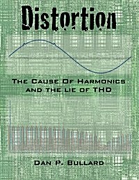 Distortion: The Cause of Harmonics and the Lie of Thd (Paperback)