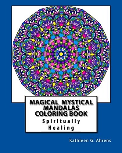 Magical Mystical Mandalas Coloring Book: Spiritually Healing Mandalas to Color (Paperback)
