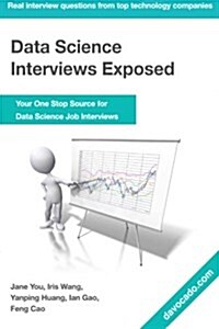 Data Science Interviews Exposed: Your One Stop Source for Data Science Job Interviews (Paperback)