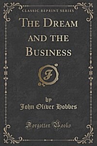 The Dream and the Business (Classic Reprint) (Paperback)