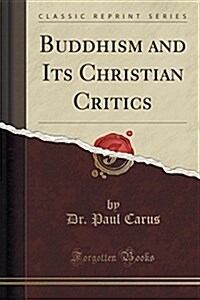 Buddhism and Its Christian Critics (Classic Reprint) (Paperback)