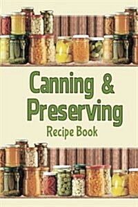Canning & Preserving Recipe Book: Blank Recipe Book to Make Your Own Cookbook (Paperback)