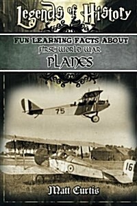 Legends of History: Fun Learning Facts about First World War Planes: Illustrated Fun Learning for Kids (Paperback)