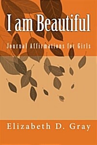 I Am Beautiful: Journal Affirmations for Girls (Paperback)