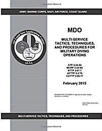 Mdo Multi-Service Tactics, Techniques, and Procedures for Military Diving Operations February 2015 (Paperback)