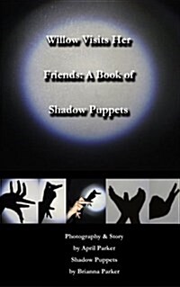 Willow Visits Her Friends: A Book of Shadow Puppets (Paperback)