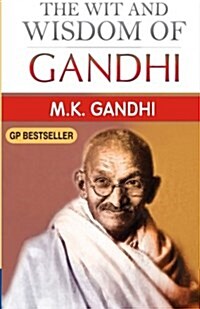 The Wit and Wisdom of Gandhi: Gandhis Thoughts on Various Subjects (Paperback)