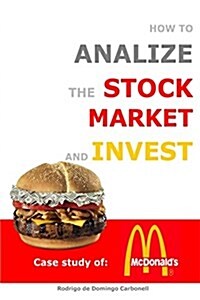 How to Analyze the Stock Market and Invest: Case Study of McDonalds (Paperback)