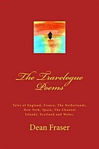 The Travelogue Poems: Tales of England, France, the Netherlands, New York, Spain, the Channel Islands, Scotland and Wales. (Paperback)