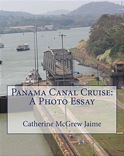 Panama Canal Cruise: A Photo Essay (Paperback)