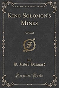 King Solomons Mines: A Novel (Classic Reprint) (Paperback)