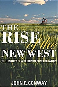 The Rise of the New West: The History of a Region in Confederation (Paperback, 4)