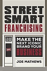 Street Smart Franchising: Make the Next Iconic Brand Your Business (Paperback)